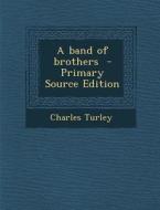 A Band of Brothers di Charles Turley edito da Nabu Press