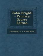 John Bright; di John Bright, C. a. B. 1855 Vince edito da Nabu Press