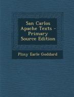 San Carlos Apache Texts di Pliny Earle Goddard edito da Nabu Press