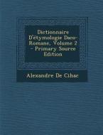 Dictionnaire D'Etymologie Daco-Romane, Volume 2 di Alexandre De Cihac edito da Nabu Press