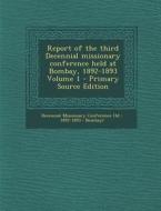 Report of the Third Decennial Missionary Conference Held at Bombay, 1892-1893 Volume 1 edito da Nabu Press