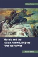 Morale and the Italian Army during the First World War di Vanda (John Cabot University Wilcox edito da Cambridge University Press