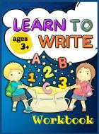 Learn to Write Workbook Ages 3+ di Keegan Thompson edito da Keegan Thompson
