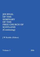 Journal of the Free Church of Scotland (Continuing) Seminary - Volume 2, 2016 di J W Keddie (Editor) edito da Lulu.com