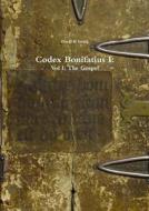 Codex Bonifatius I: Vol I: The Gospel di David R Smith edito da Lulu.com