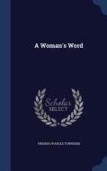 A Woman's Word di Virginia Frances Townsend edito da Sagwan Press