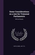 Some Considerations On A Law For Triennial Parliaments di Daniel Defoe edito da Palala Press