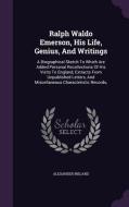 Ralph Waldo Emerson, His Life, Genius, And Writings di Alexander Ireland edito da Palala Press