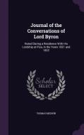 Journal Of The Conversations Of Lord Byron di Thomas Medwin edito da Palala Press