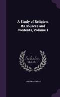 A Study Of Religion, Its Sources And Contents, Volume 1 di James Martineau edito da Palala Press