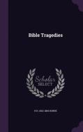 Bible Tragedies di R H 1802-1884 Horne edito da Palala Press