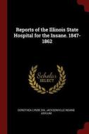 Reports of the Illinois State Hospital for the Insane. 1847-1862 di Dorothea Lynde Dix, Jacksonville Insane Asylum edito da CHIZINE PUBN