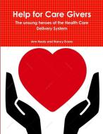 Help for Care Givers di Ann Healy edito da Lulu.com