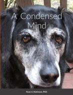 A  Condensed Mind di Ryan Robinson edito da Lulu.com