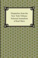 Dispatches For The New York Tribune di Karl Marx edito da Digireads.com
