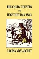 The Candy Country and How They Ran Away di Louisa May Alcott edito da Wildside Press