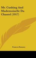 Mr. Cushing and Mademoiselle Du Chastel (1917) di Frances Rumsey edito da Kessinger Publishing