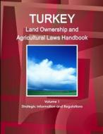 Turkey Land Ownership and Agricultural Laws Handbook Volume 1 Strategic Information and Regulations di Inc. Ibp edito da Int'l Business Publications, USA