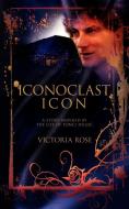 Iconoclast Icon: A Story Inspired by the Life of Tonci Huljic di Victoria Rose edito da AUTHORHOUSE