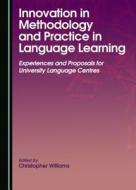 Innovation in Methodology and Practice in Language Learning: Experiences and Proposals for University Language Centres edito da Cambridge Scholars Publishing