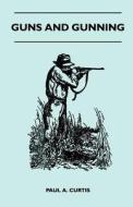 Guns And Gunning di Paul A. Curtis edito da Read Books