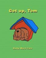 Get Up, Tom di Betty Ward Cain edito da Createspace