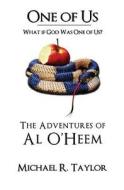 One of Us/The Adventures of Al O'Heem: What If God Was One of Us? di Michael R. Taylor edito da Createspace