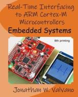 Embedded Systems: Real-Time Interfacing to Arm(r) Cortex -M Microcontrollers di Jonathan W. Valvano edito da Createspace