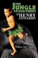 The Jungle Adventures Of Henry Littlejohn di William Alan Maggs edito da Trafford Publishing