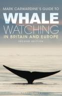 Mark Carwardine's Guide To Whale Watching In Britain And Europe di Mark Carwardine edito da Bloomsbury Publishing PLC