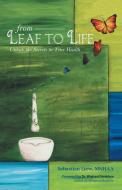 From Leaf to Life: Unlock the Secrets to True Health di Sebastian Liew edito da AUTHORHOUSE