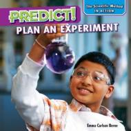 Predict!: Plan an Experiment di Emma Carlson Berne edito da PowerKids Press