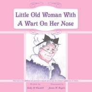 Little Old Woman with a Wart on Her Nose di Dolly M. Woodell edito da AUTHORHOUSE