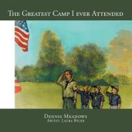 The Greatest Camp I Ever Attended di Dennis Meadows edito da AUTHORHOUSE