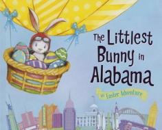 The Littlest Bunny in Alabama: An Easter Adventure di Lily Jacobs edito da SOURCEBOOKS JABBERWOCKY