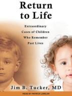 Return to Life: Extraordinary Cases of Children Who Remember Past Lives di Jim B. Tucker edito da Tantor Audio