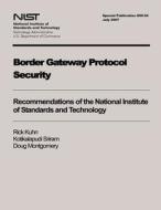 Border Gateway Protocol Security di National Institute of Standards and Tech edito da Createspace