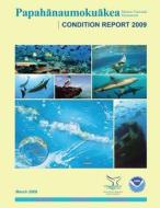 Papahanaumokuakea Marine National Monument Condition Report 2009 di National Oceanic and Atmospheric Adminis edito da Createspace