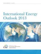 International Energy Outlook 2013 di Us Energy Information Administration edito da Createspace