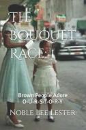 The Bouquet Race: Brown People Adore di Noble Lee Lester edito da Createspace Independent Publishing Platform