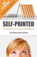 Self-Printed (3rd Ed.): The Sane Person's Guide to Self-Publishing di Catherine Ryan Howard edito da Createspace
