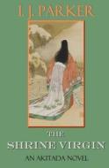 The Shrine Virgin: An Akitada Novel di I. J. Parker edito da Createspace