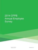 2014 Cfpb Annual Employee Survey di Consumer Financial Protection Bureau edito da Createspace