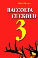 Raccolta Cuckold 3 di Elisa Mazzarri edito da Createspace