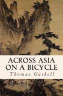 Across Asia on a Bicycle di Thomas Gaskell edito da Createspace