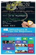 Python Programming Professional Made Easy & Windows 8 Tips for Beginners di Sam Key edito da Createspace Independent Publishing Platform