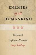 Enemies of All Humankind: Fictions of Legitimate Violence di Sonja Schillings edito da DARTMOUTH COLLEGE PR
