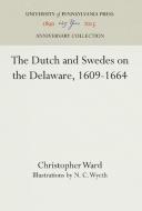 The Dutch and Swedes on the Delaware, 1609-1664 di Christopher Ward edito da Pennsylvania University Press