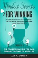 Mindset Secrets For Winning di Morley Jay K. Morley edito da Alessio Gaudiomonte