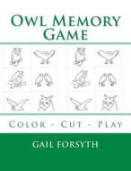 Owl Memory Game: Color - Cut - Play di Gail Forsyth edito da Createspace